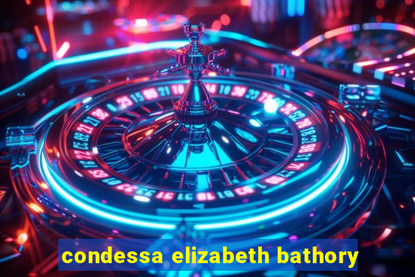 condessa elizabeth bathory